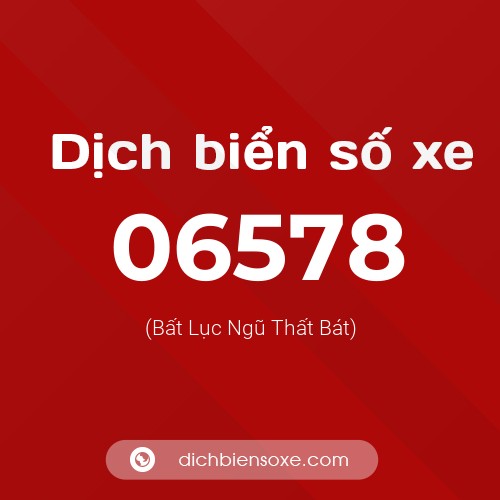 Dịch biển số xe 06578 (Bất Lục Ngũ Thất Bát)