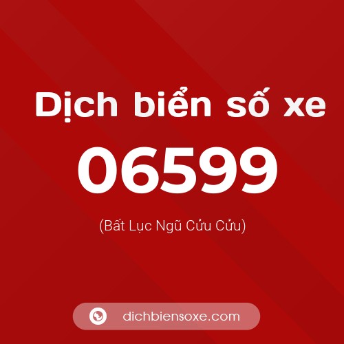 Dịch biển số xe 06599 (Bất Lục Ngũ Cửu Cửu)