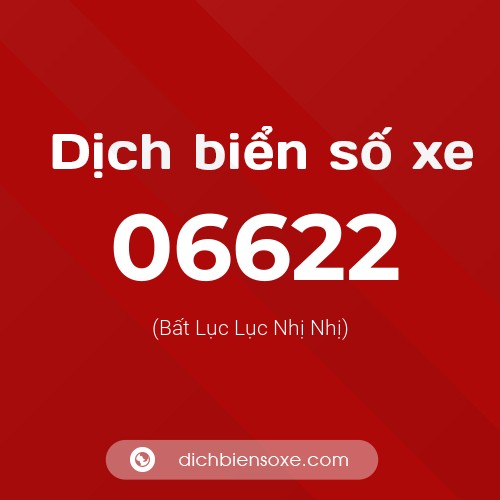 Dịch biển số xe 06622 (Bất Lục Lục Nhị Nhị)