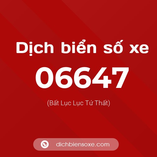 Dịch biển số xe 06647 (Bất Lục Lục Tứ Thất)