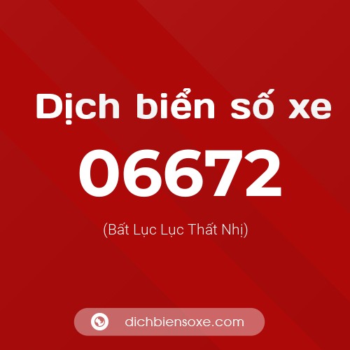 Dịch biển số xe 06672 (Bất Lục Lục Thất Nhị)