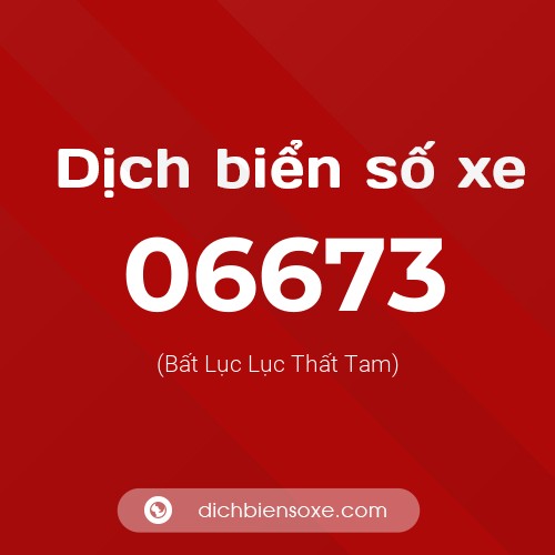 Dịch biển số xe 06673 (Bất Lục Lục Thất Tam)