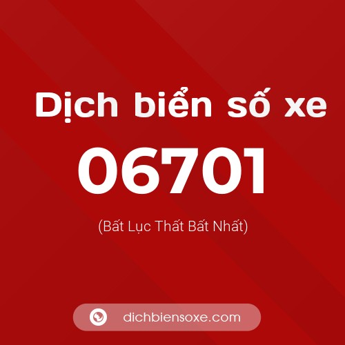 Dịch biển số xe 06701 (Bất Lục Thất Bất Nhất)