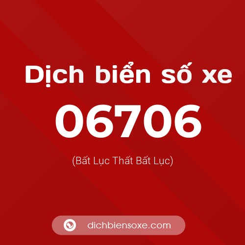 Dịch biển số xe 06706 (Bất Lục Thất Bất Lục)