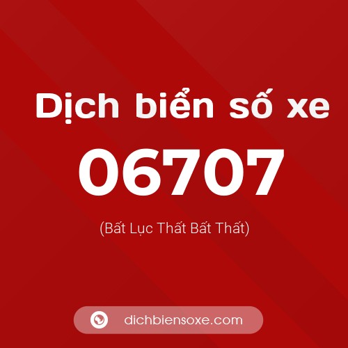 Dịch biển số xe 06707 (Bất Lục Thất Bất Thất)