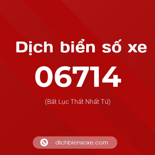 Dịch biển số xe 06714 (Bất Lục Thất Nhất Tứ)