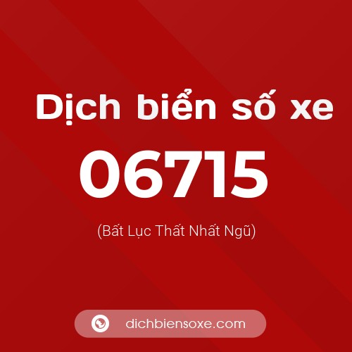 Dịch biển số xe 06715 (Bất Lục Thất Nhất Ngũ)