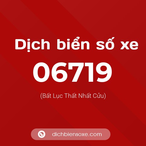 Dịch biển số xe 06719 (Bất Lục Thất Nhất Cửu)