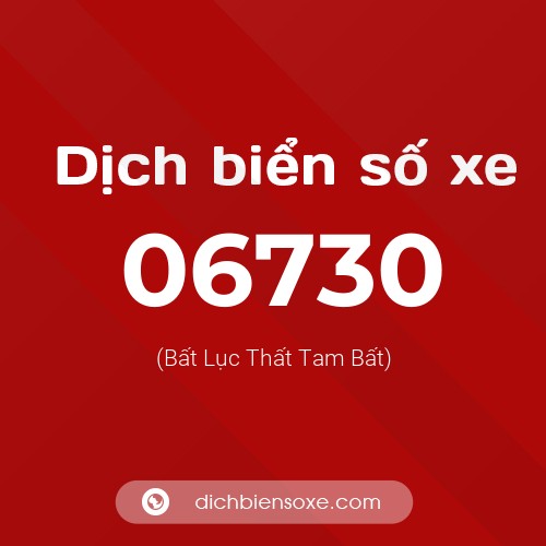Dịch biển số xe 06730 (Bất Lục Thất Tam Bất)