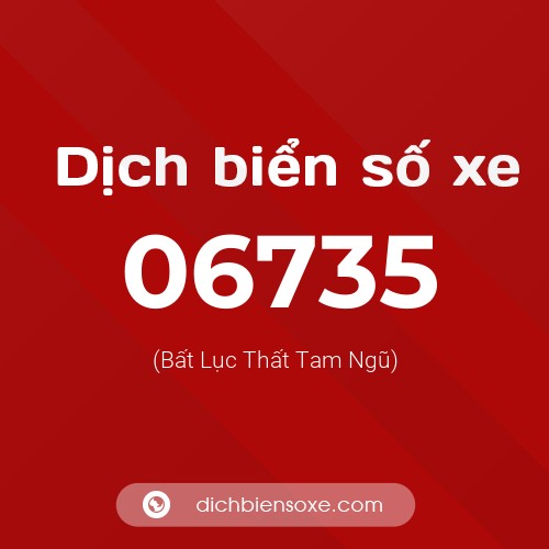 Dịch biển số xe 06735 (Bất Lục Thất Tam Ngũ)