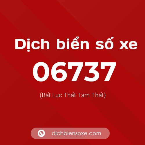 Dịch biển số xe 06737 (Bất Lục Thất Tam Thất)