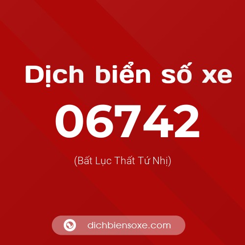 Dịch biển số xe 06742 (Bất Lục Thất Tứ Nhị)