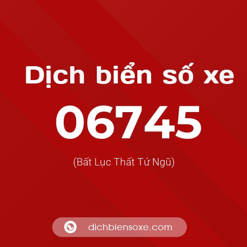 Dịch biển số xe 06745 (Bất Lục Thất Tứ Ngũ)