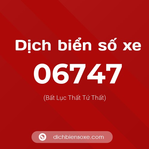 Dịch biển số xe 06747 (Bất Lục Thất Tứ Thất)