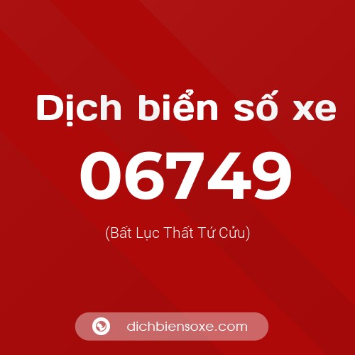 Dịch biển số xe 06749 (Bất Lục Thất Tứ Cửu)