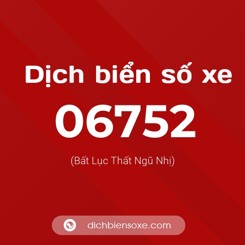 Dịch biển số xe 06752 (Bất Lục Thất Ngũ Nhị)