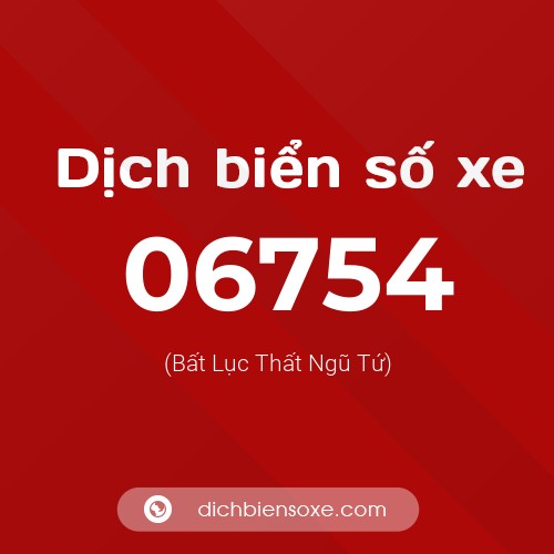 Dịch biển số xe 06754 (Bất Lục Thất Ngũ Tứ)
