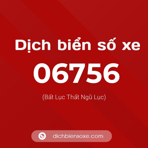 Dịch biển số xe 06756 (Bất Lục Thất Ngũ Lục)