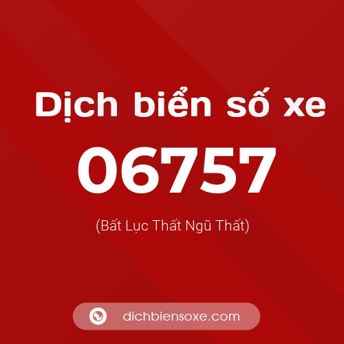 Dịch biển số xe 06757 (Bất Lục Thất Ngũ Thất)