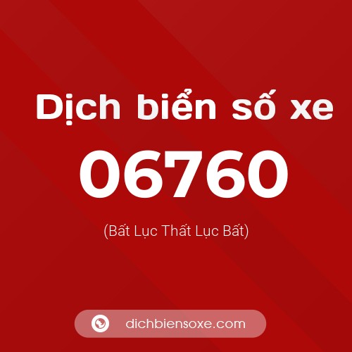 Dịch biển số xe 06760 (Bất Lục Thất Lục Bất)