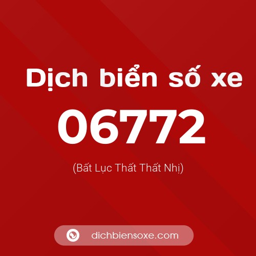 Dịch biển số xe 06772 (Bất Lục Thất Thất Nhị)