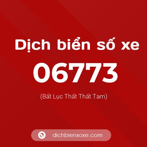 Dịch biển số xe 06773 (Bất Lục Thất Thất Tam)