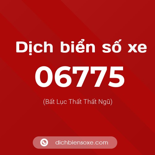 Dịch biển số xe 06775 (Bất Lục Thất Thất Ngũ)