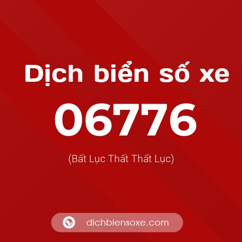 Dịch biển số xe 06776 (Bất Lục Thất Thất Lục)