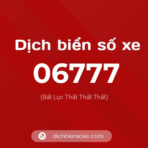 Dịch biển số xe 06777 (Bất Lục Thất Thất Thất)
