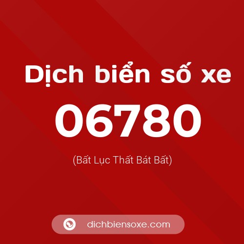 Dịch biển số xe 06780 (Bất Lục Thất Bát Bất)