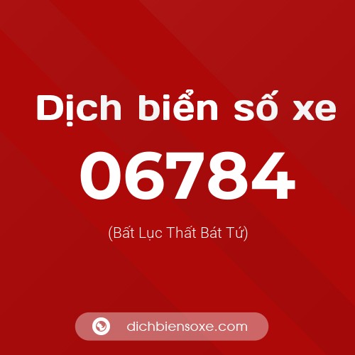 Dịch biển số xe 06784 (Bất Lục Thất Bát Tứ)