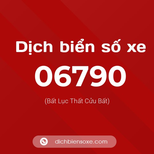 Dịch biển số xe 06790 (Bất Lục Thất Cửu Bất)