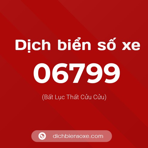 Dịch biển số xe 06799 (Bất Lục Thất Cửu Cửu)