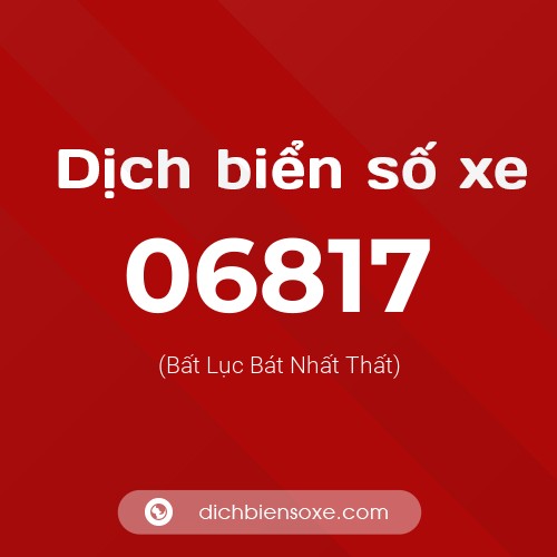 Dịch biển số xe 06817 (Bất Lục Bát Nhất Thất)