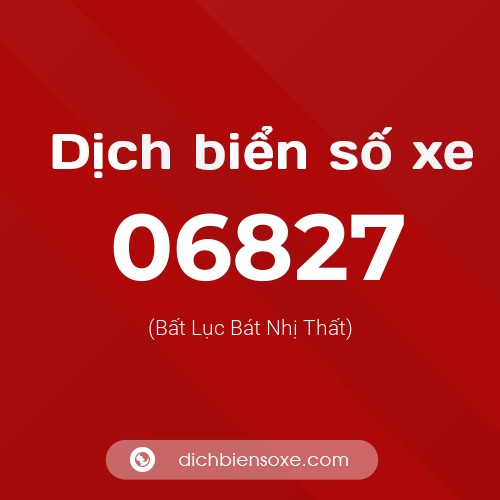 Dịch biển số xe 06827 (Bất Lục Bát Nhị Thất)