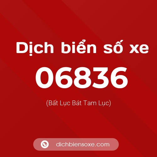 Dịch biển số xe 06836 (Bất Lục Bát Tam Lục)