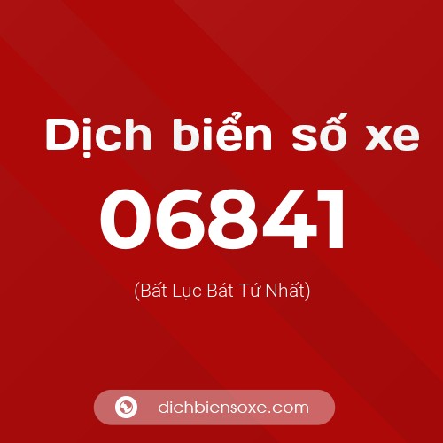 Dịch biển số xe 06841 (Bất Lục Bát Tứ Nhất)