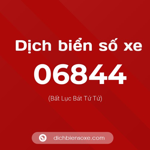 Dịch biển số xe 06844 (Bất Lục Bát Tứ Tứ)