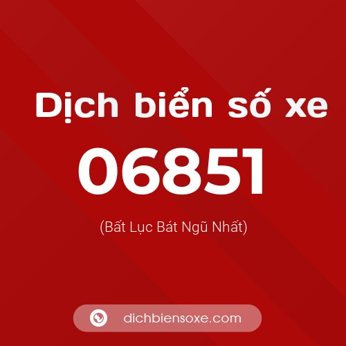 Dịch biển số xe 06851 (Bất Lục Bát Ngũ Nhất)