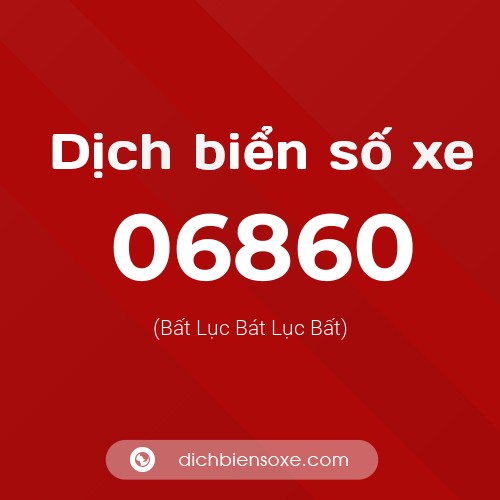 Dịch biển số xe 06860 (Bất Lục Bát Lục Bất)
