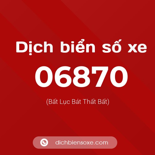 Dịch biển số xe 06870 (Bất Lục Bát Thất Bất)