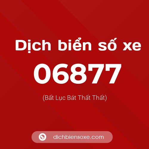 Dịch biển số xe 06877 (Bất Lục Bát Thất Thất)