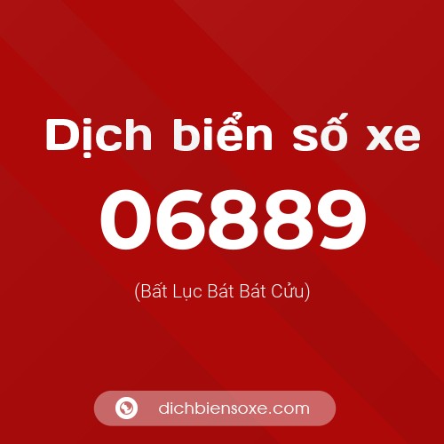 Dịch biển số xe 06889 (Bất Lục Bát Bát Cửu)