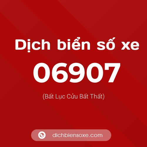 Dịch biển số xe 06907 (Bất Lục Cửu Bất Thất)