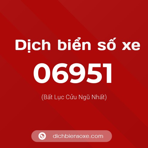 Dịch biển số xe 06951 (Bất Lục Cửu Ngũ Nhất)