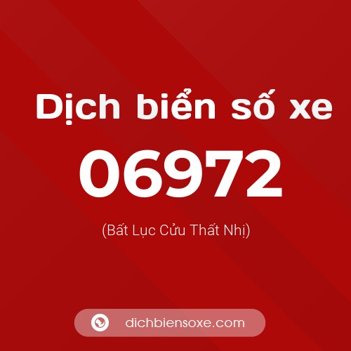 Dịch biển số xe 06972 (Bất Lục Cửu Thất Nhị)