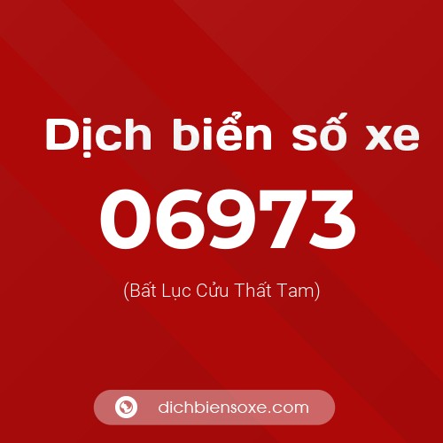 Dịch biển số xe 06973 (Bất Lục Cửu Thất Tam)