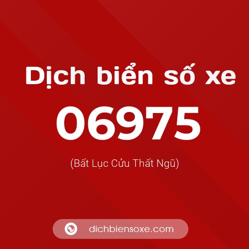 Dịch biển số xe 06975 (Bất Lục Cửu Thất Ngũ)