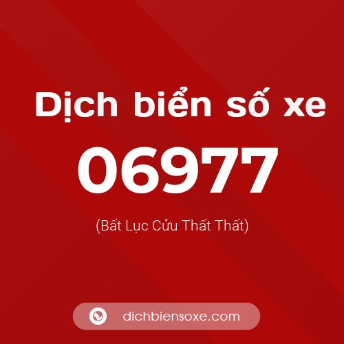 Dịch biển số xe 06977 (Bất Lục Cửu Thất Thất)