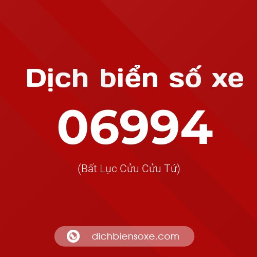 Dịch biển số xe 06994 (Bất Lục Cửu Cửu Tứ)